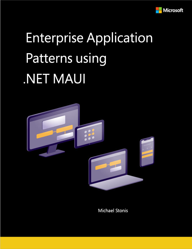 Free .NET MAUI eBook to Support You in Building Cross-Platform Applications 1 cover image Enterprise Application Patterns Using .NET MAUI